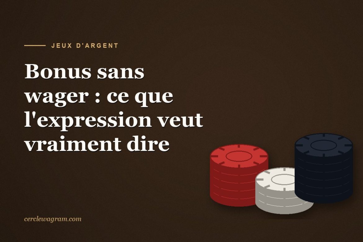 Bonus sans wager, ce que lexpression veut dire