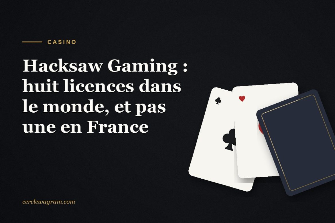 Hacksaw Gaming, ses licences dans huit juridictions et son statut en France