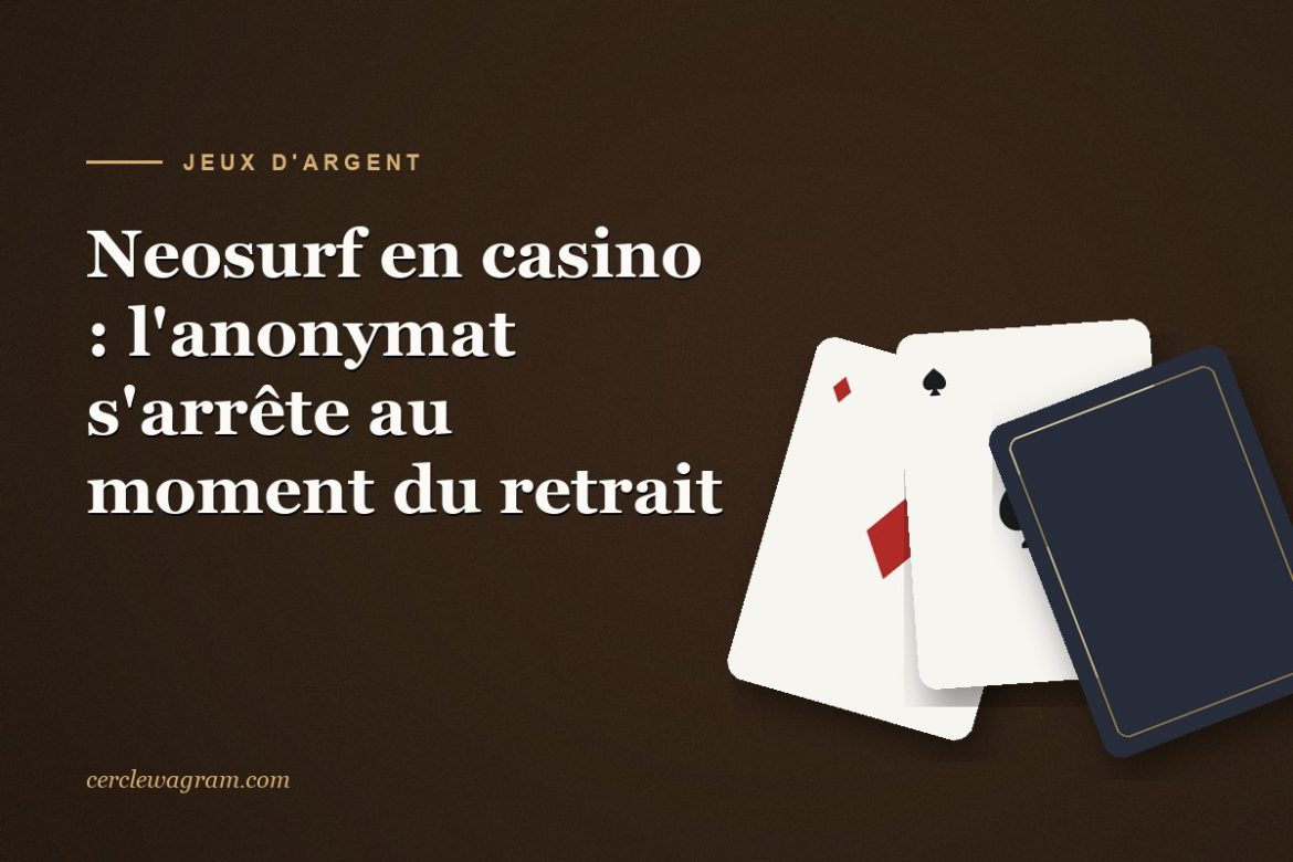 Neosurf en casino, lanonymat sarrete au moment du retrait